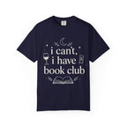 I Can't, I Have Book Club Comfort Colors® T-Shirt