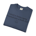 Book Club T‑Shirt — "I Tried to Form a Gang, It Turned Into a Book Club" Literary Tee