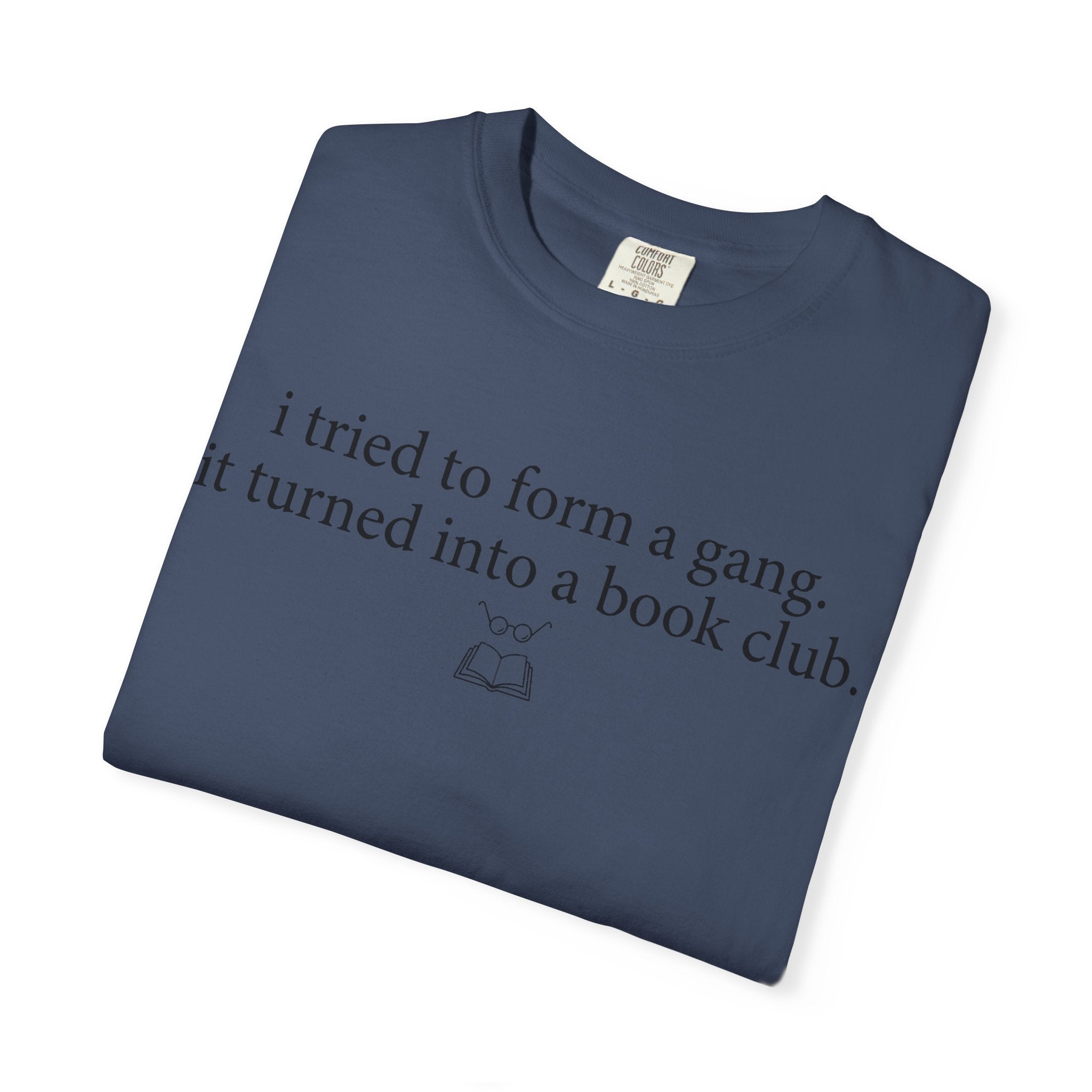 Book Club T‑Shirt — "I Tried to Form a Gang, It Turned Into a Book Club" Literary Tee