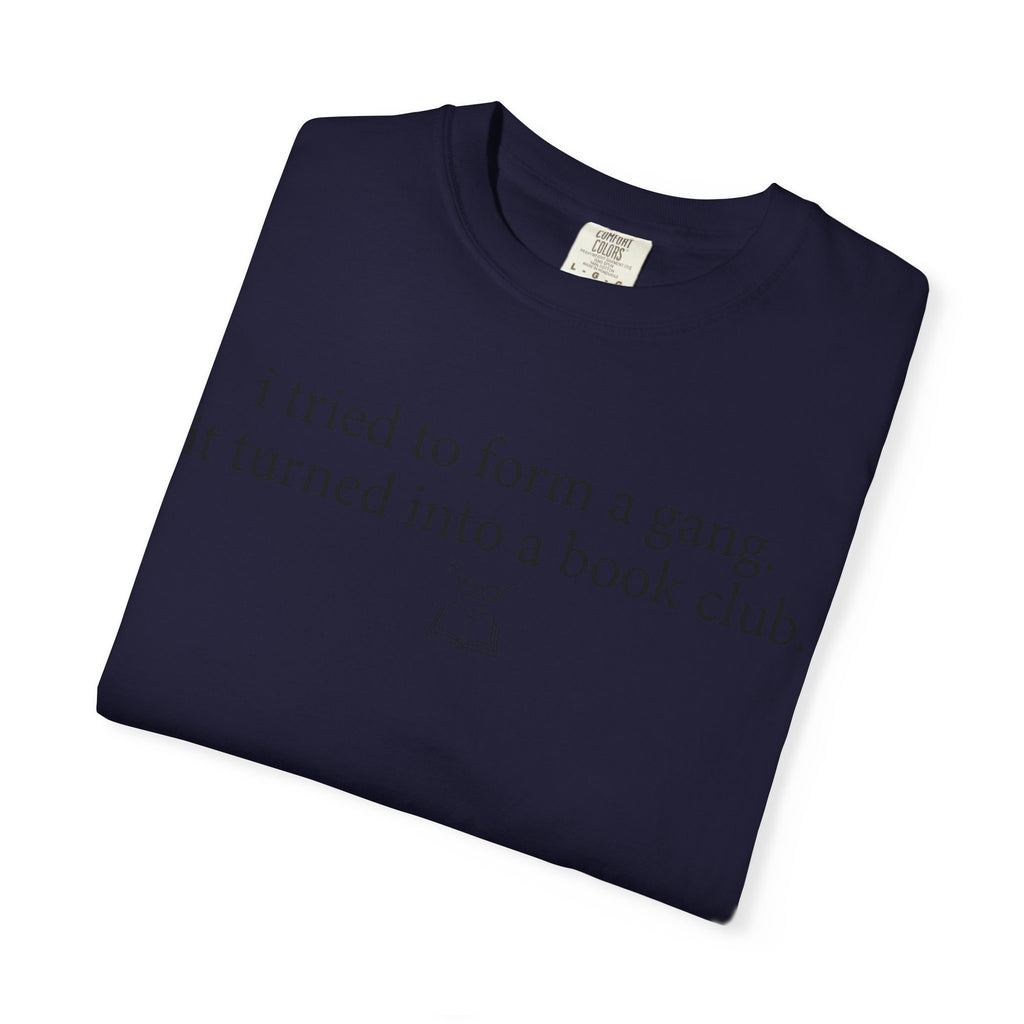 Book Club T‑Shirt — "I Tried to Form a Gang, It Turned Into a Book Club" Literary Tee