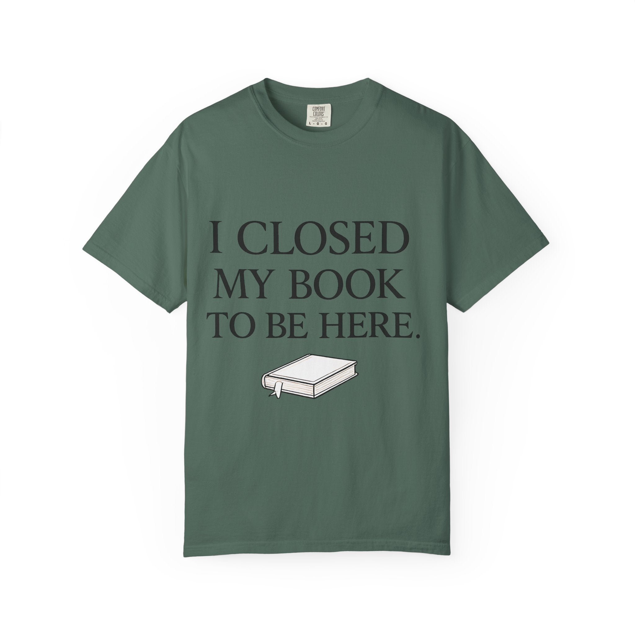 Book Lover T-Shirt — “I Closed My Book to Be Here” Reading Tee