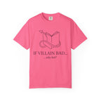 Villain-Aesthetic T-Shirt — "If Villain Bad... why not?" Literary Graphic Tee