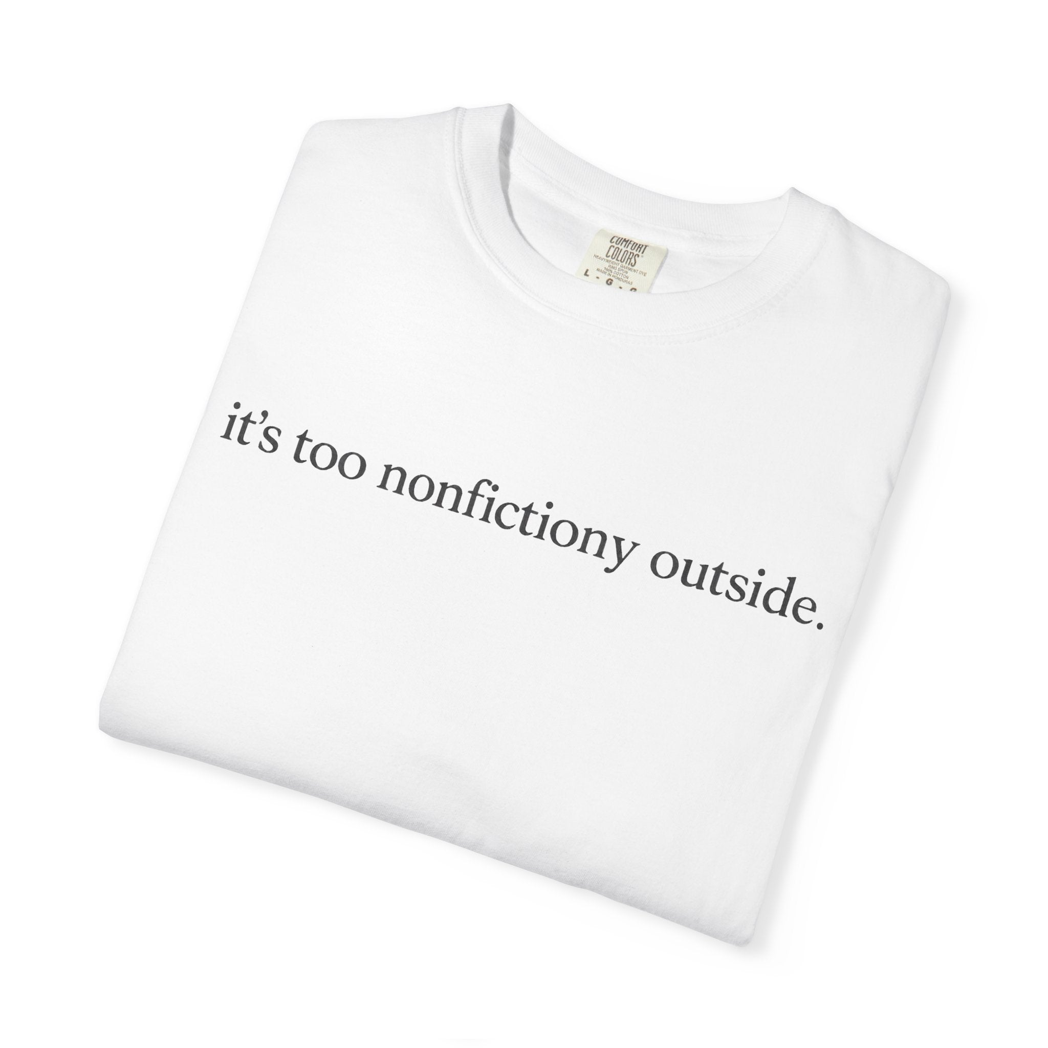 It's Too Nonfictiony Outside T-Shirt