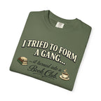 Book Club T-Shirt — "I Tried to Form a Gang... it turned into a Book Club"