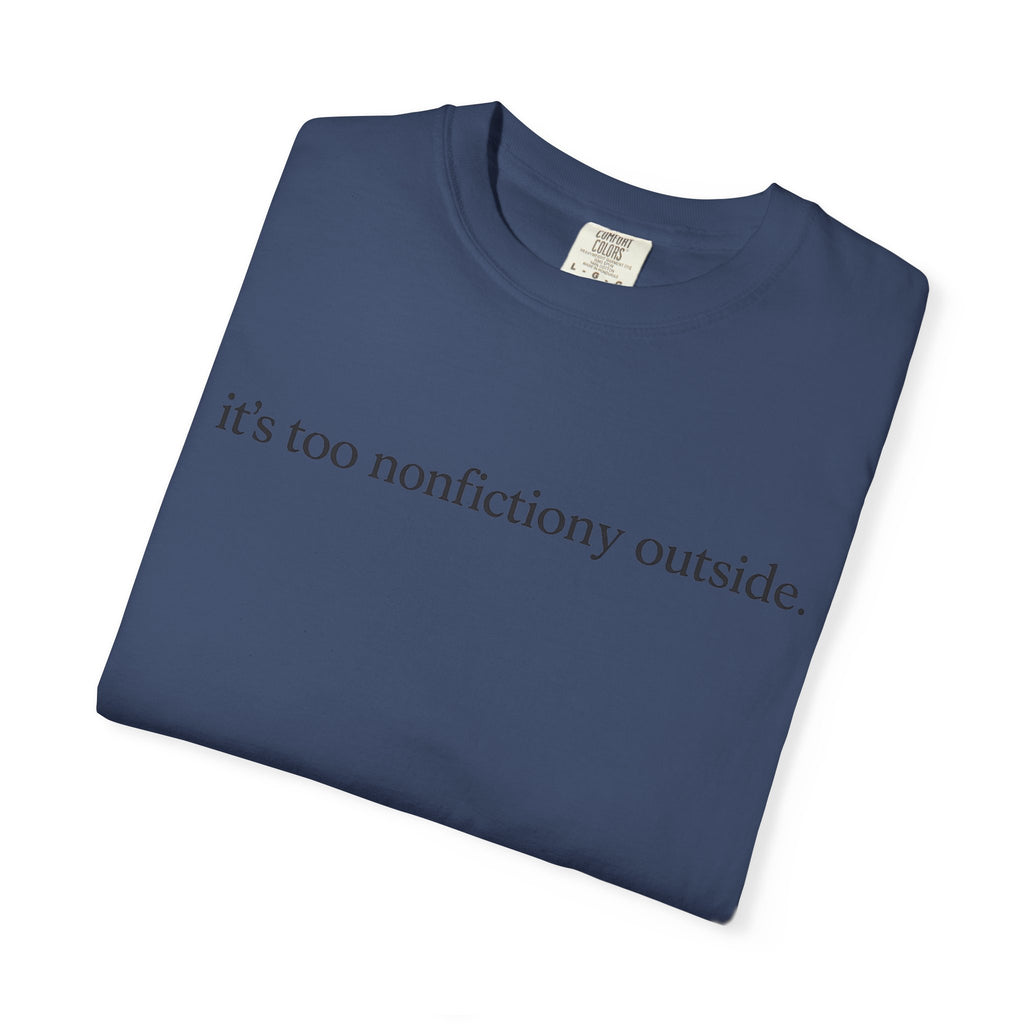 It's Too Nonfictiony Outside T-Shirt