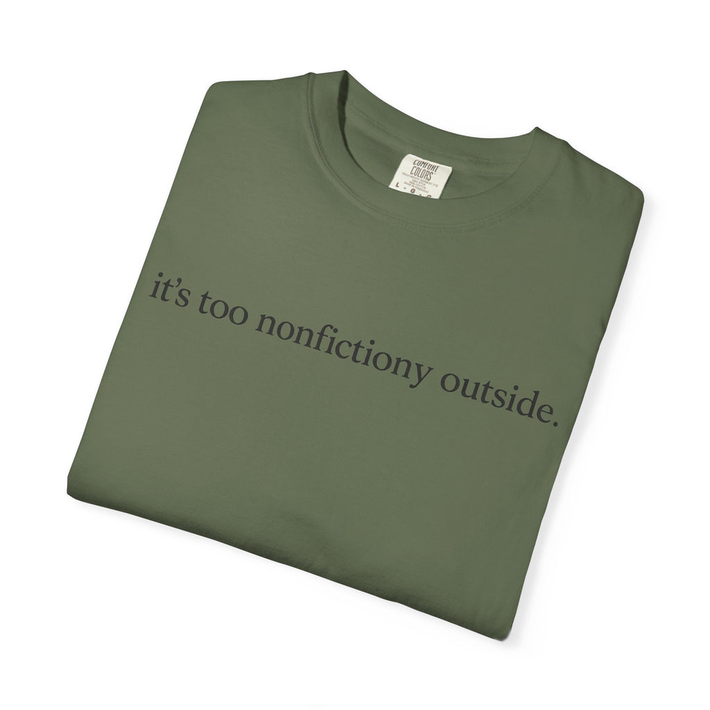It's Too Nonfictiony Outside T-Shirt
