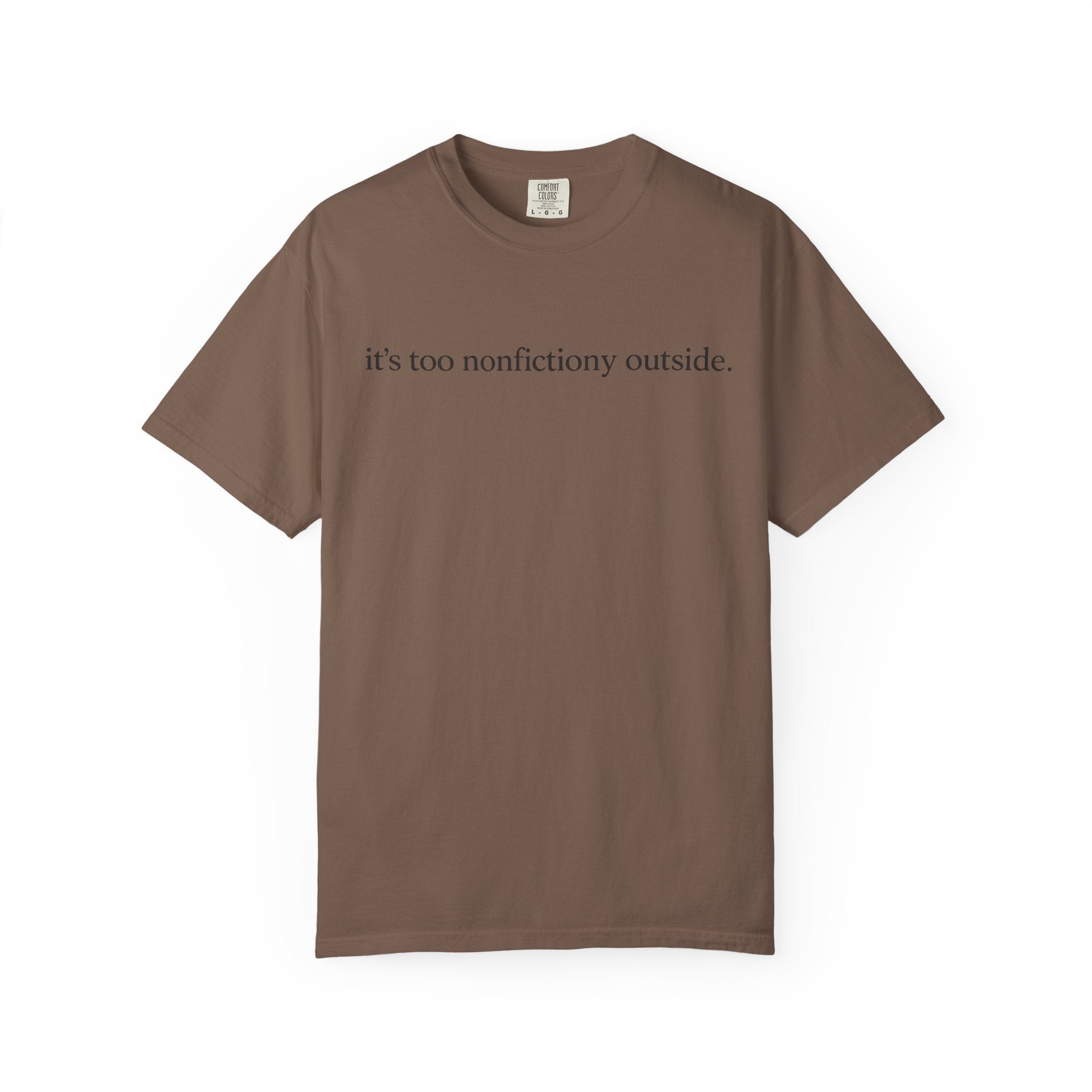 It's Too Nonfictiony Outside T-Shirt