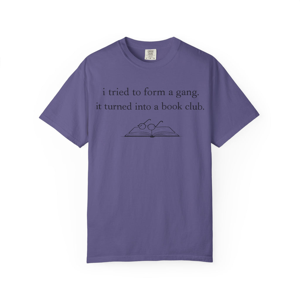 Book Club Tee — "I tried to form a gang, it turned into a book club" Graphic T-Shirt