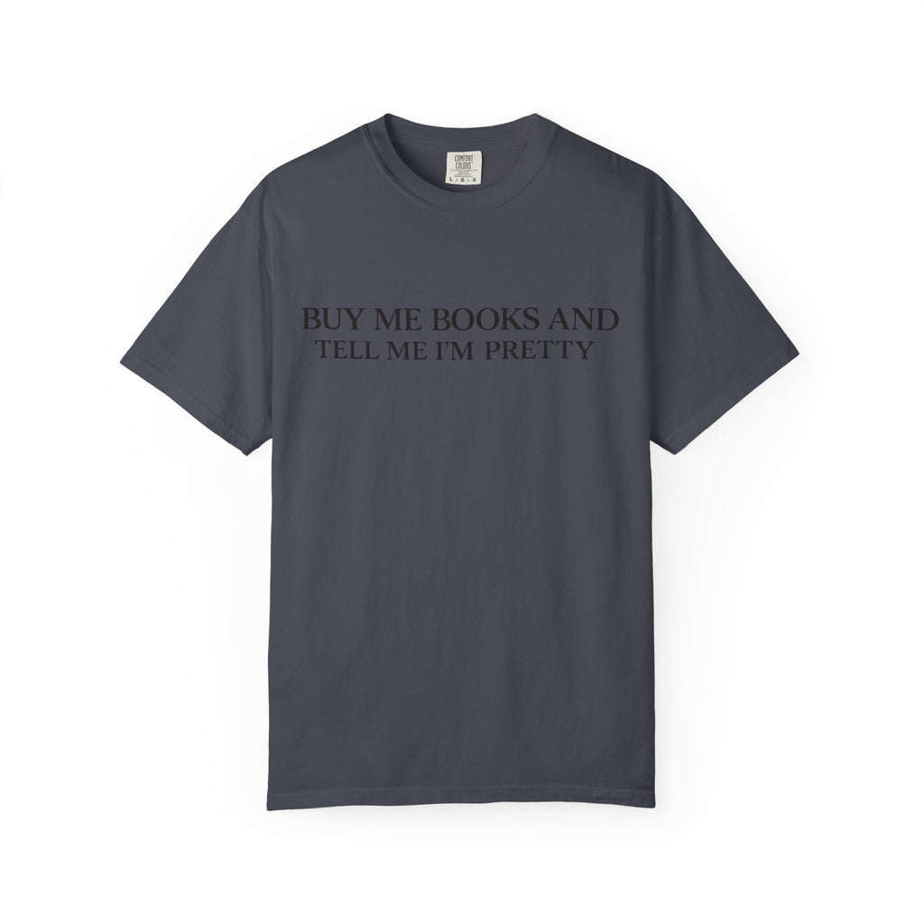 Buy Me Books and Tell Me I’m Pretty T-Shirt