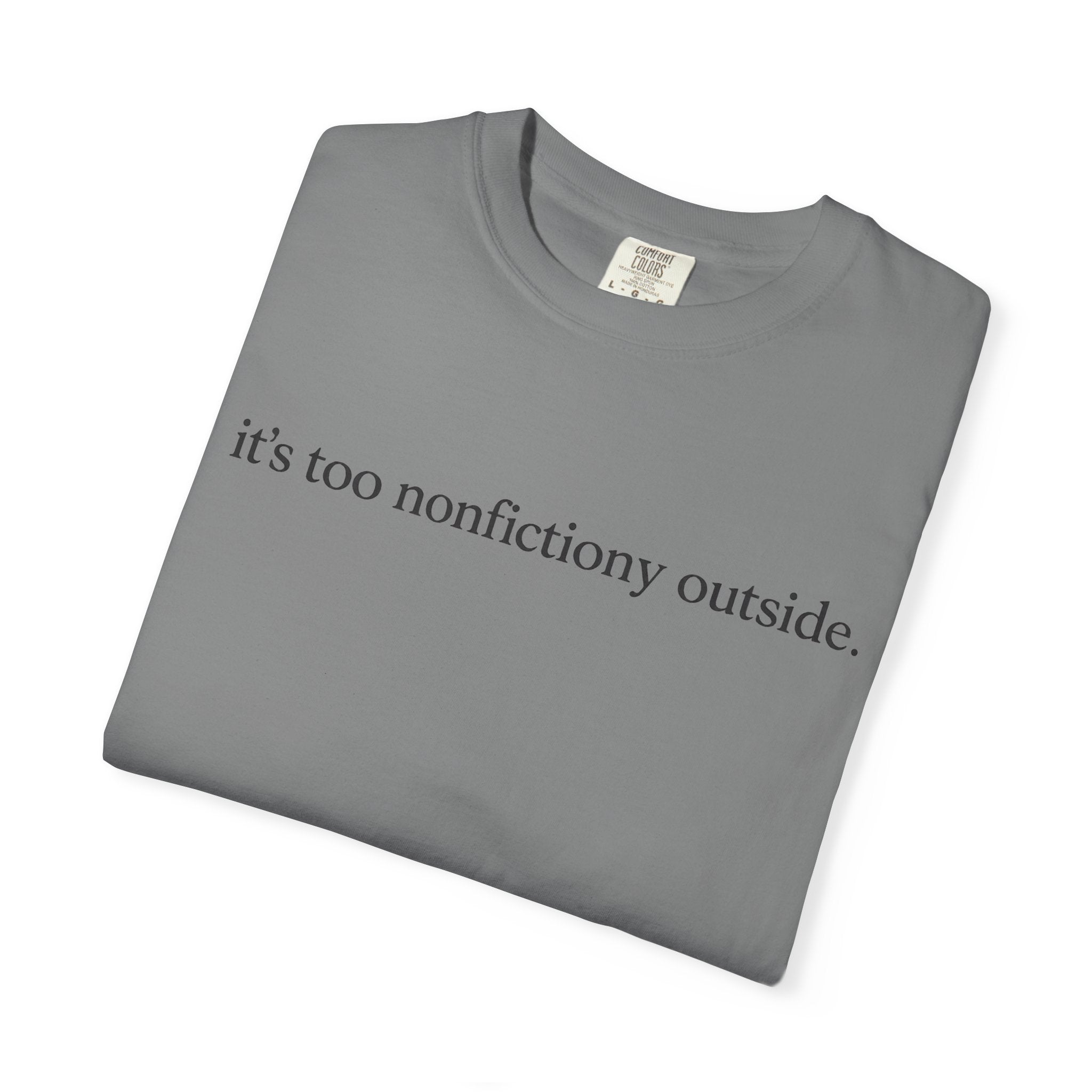 It's Too Nonfictiony Outside T-Shirt