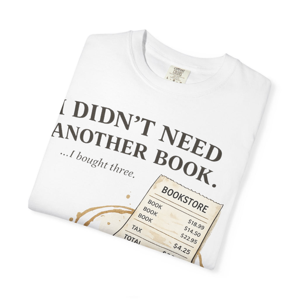 Book Lover T‑Shirt — “I Didn’t Need Another Book… I Bought Three.” Graphic Tee