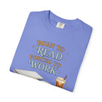 Reading Lover T-Shirt — "Born to Read, Forced to Work" Graphic Tee