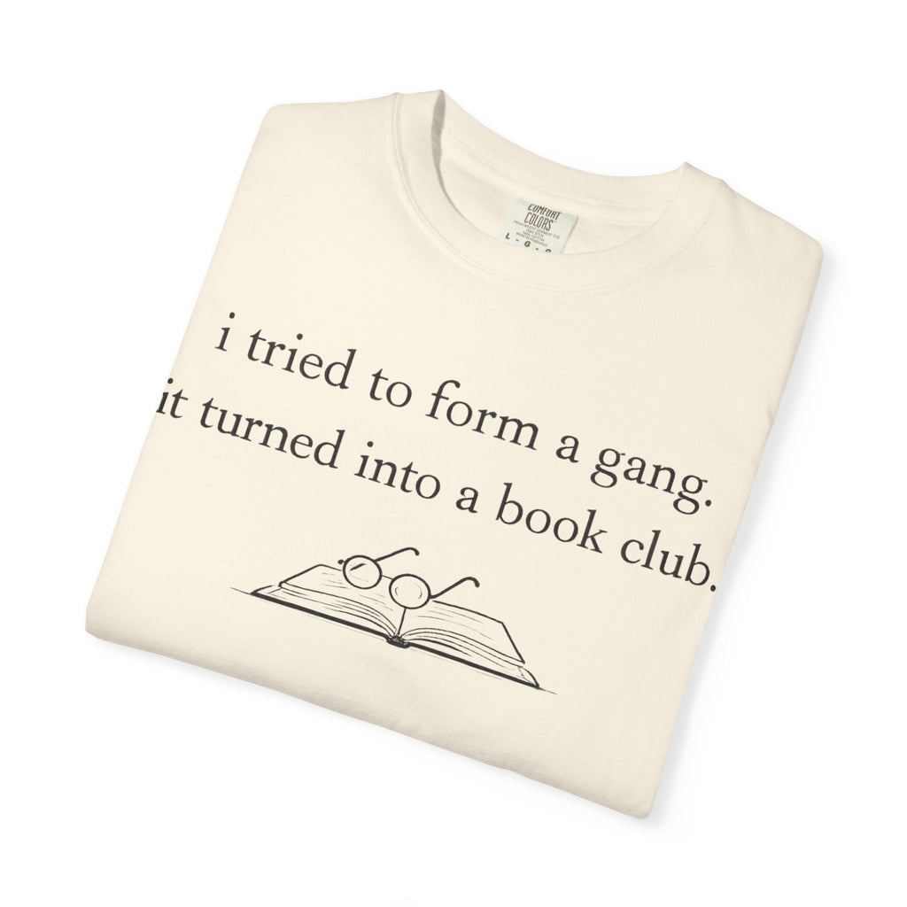 Book Club Tee — "I tried to form a gang, it turned into a book club" Graphic T-Shirt