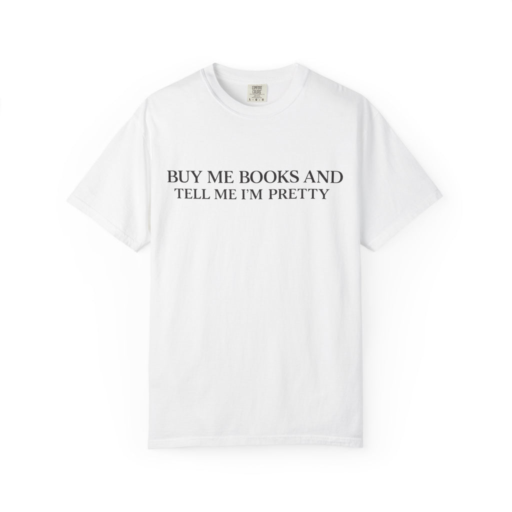 Buy Me Books and Tell Me I’m Pretty T-Shirt