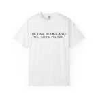 Buy Me Books and Tell Me I’m Pretty T-Shirt