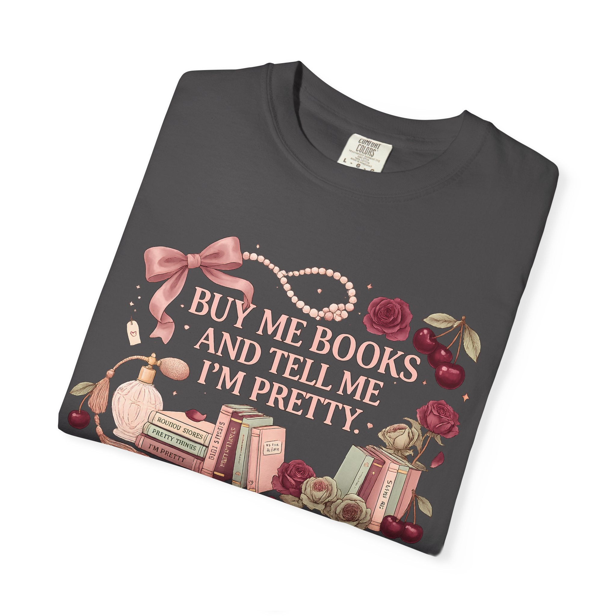 Buy Me Books and Tell Me I’m Pretty T-Shirt