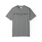 T-Shirt — “If Villain Bad... Why Not?” Minimalist Graphic Tee