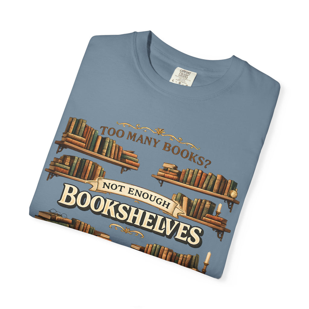 Bookshelf T-Shirt — "Too Many Books? Not Enough Bookshelves" Reader Shirt