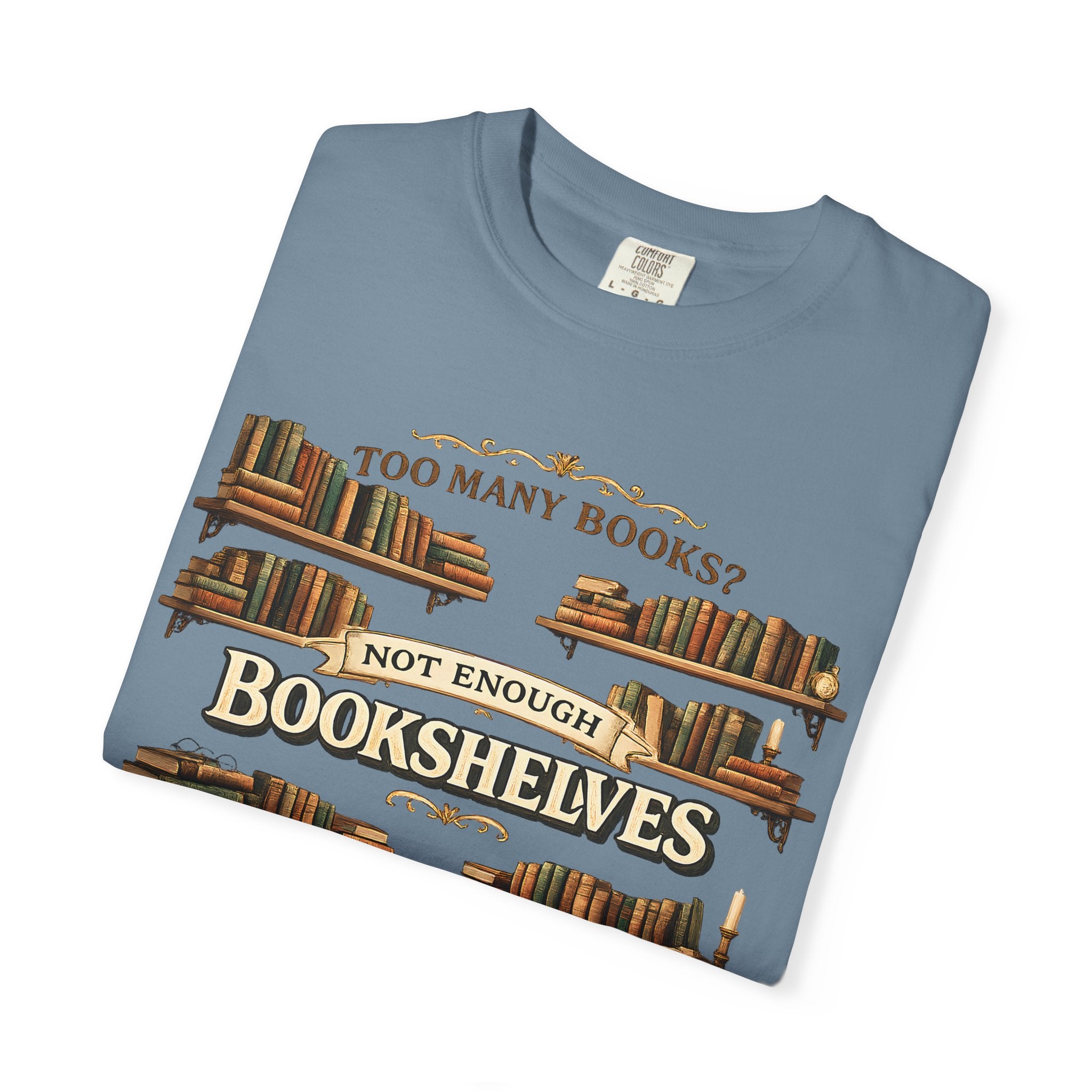 Bookshelf T-Shirt — "Too Many Books? Not Enough Bookshelves" Reader Shirt