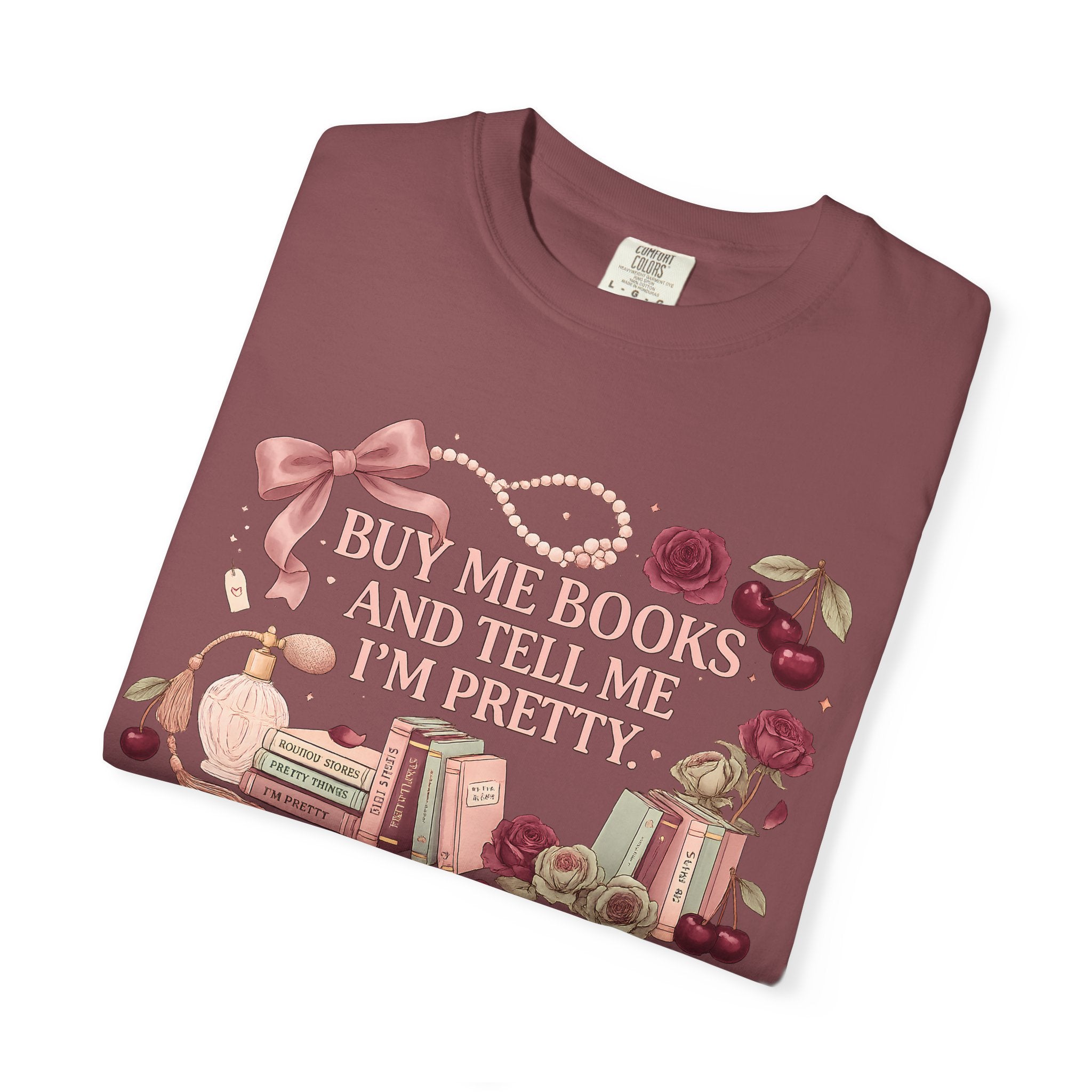 Buy Me Books and Tell Me I’m Pretty T-Shirt