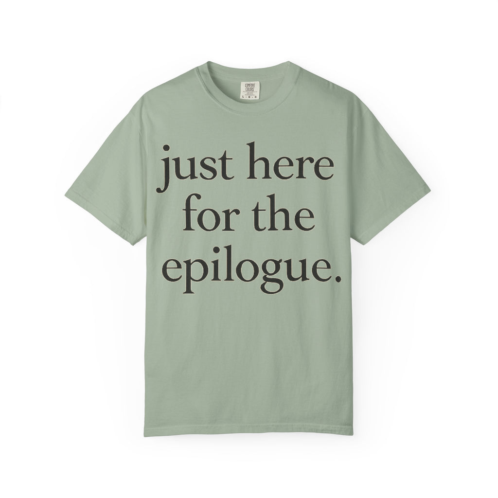 Just Here for the Epilogue T-Shirt — Literary Quote Tee
