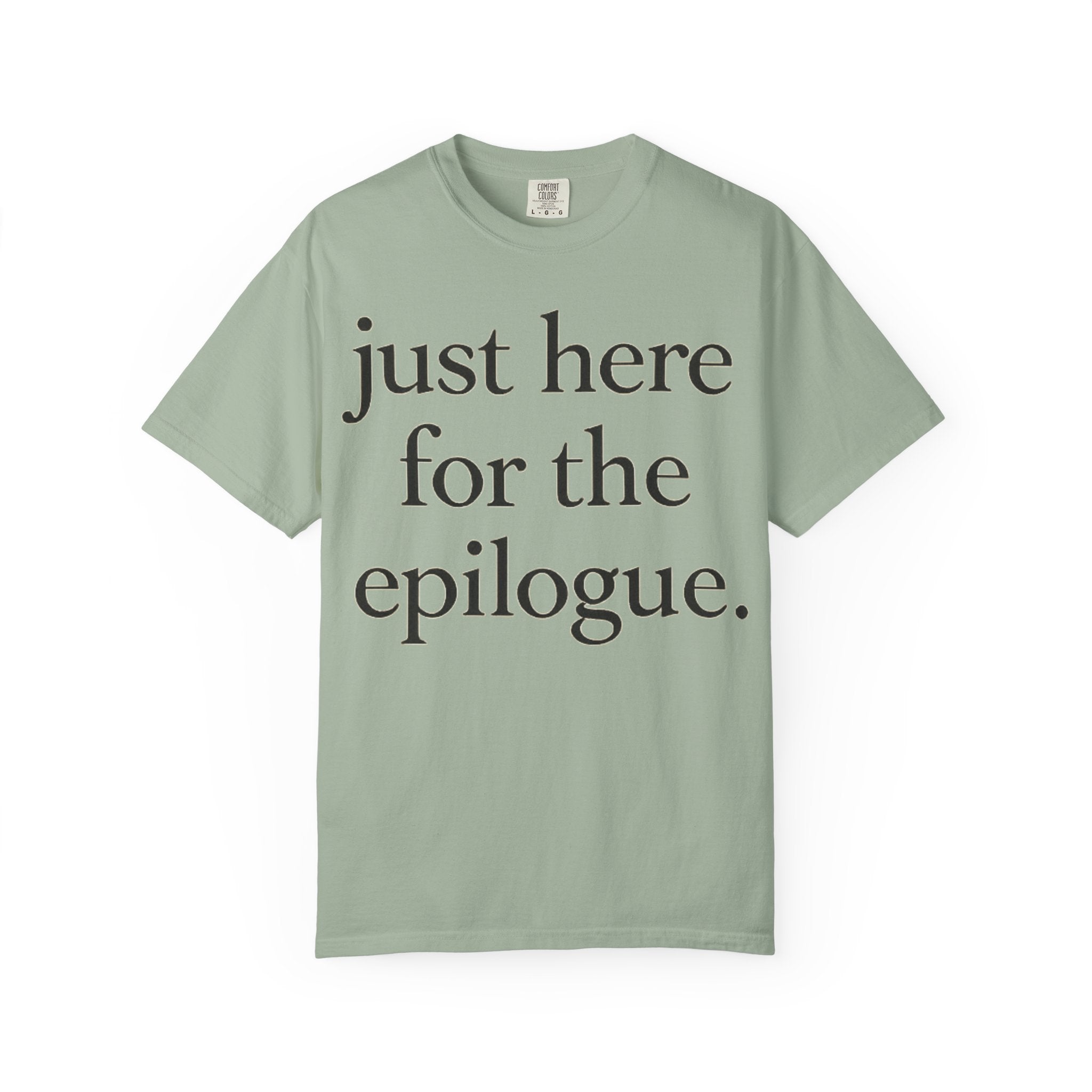 Just Here for the Epilogue T-Shirt — Literary Quote Tee