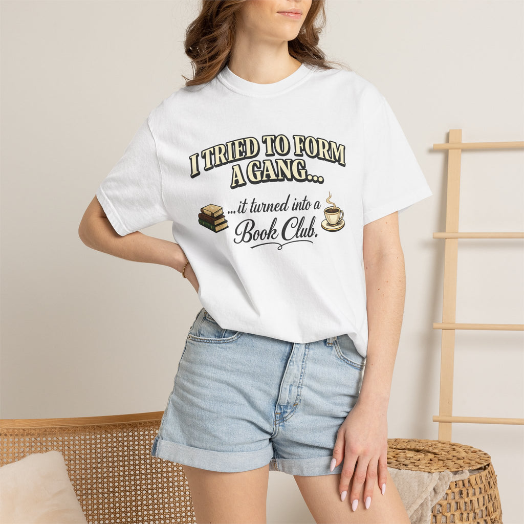 Book Club T-Shirt — "I Tried to Form a Gang... it turned into a Book Club"