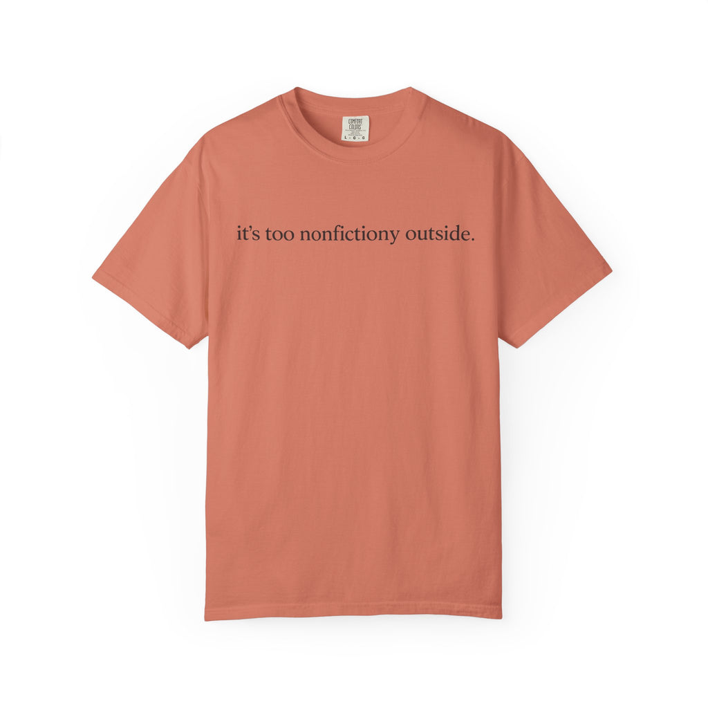 It's Too Nonfictiony Outside T-Shirt