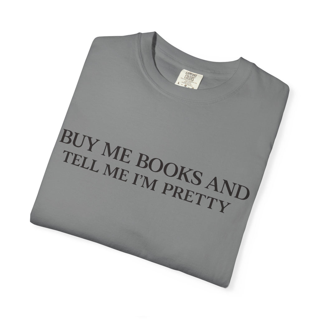 Buy Me Books and Tell Me I’m Pretty T-Shirt