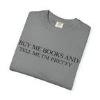 Buy Me Books and Tell Me I’m Pretty T-Shirt