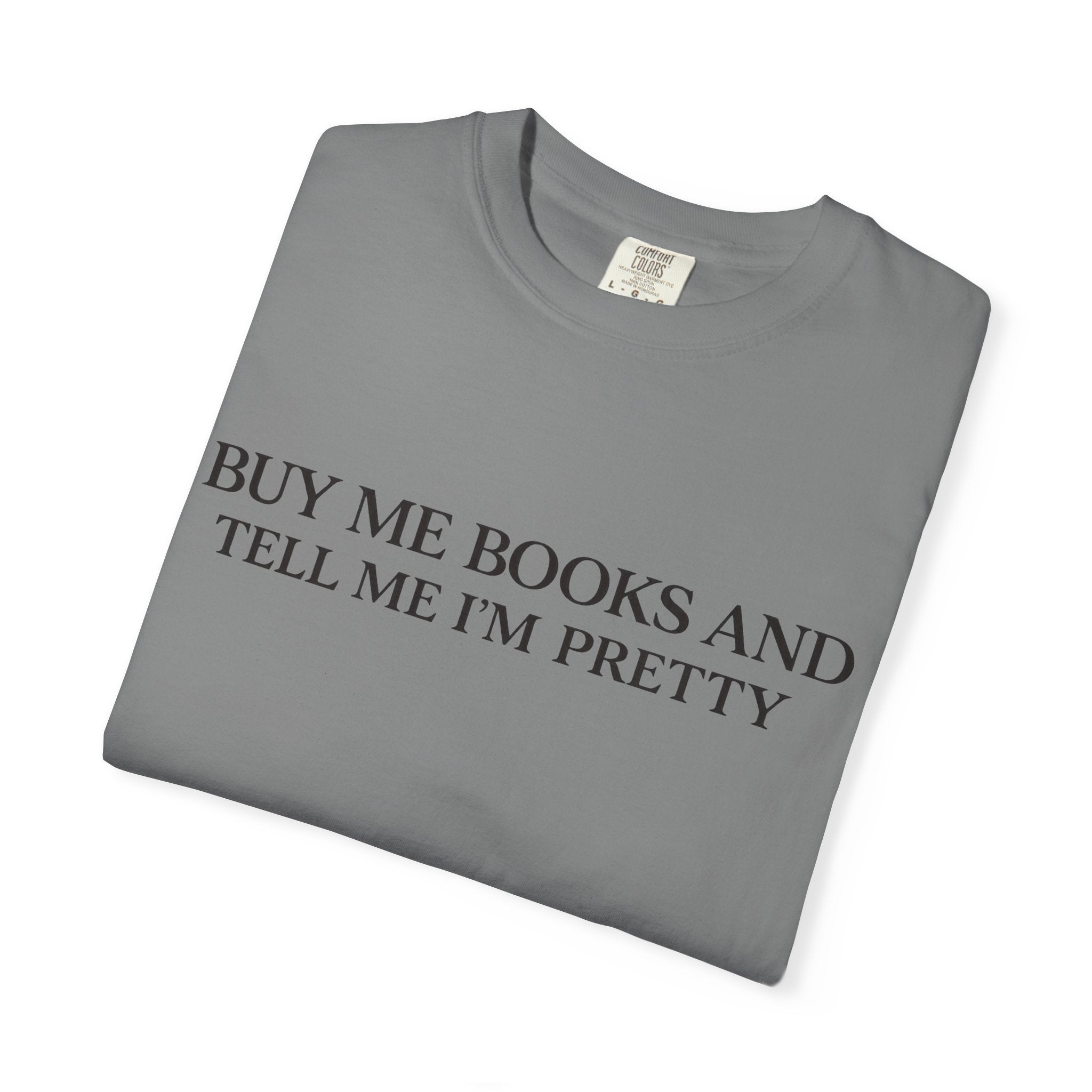 Buy Me Books and Tell Me I’m Pretty T-Shirt