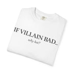 T-Shirt — “If Villain Bad... Why Not?” Minimalist Graphic Tee