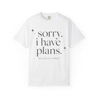T-Shirt — "sorry, i have plans." Minimalist Casual Tee (The Plans Are Reading)