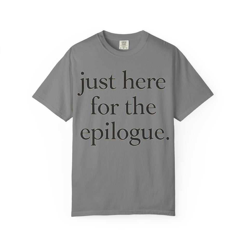 Just Here for the Epilogue T-Shirt — Literary Quote Tee