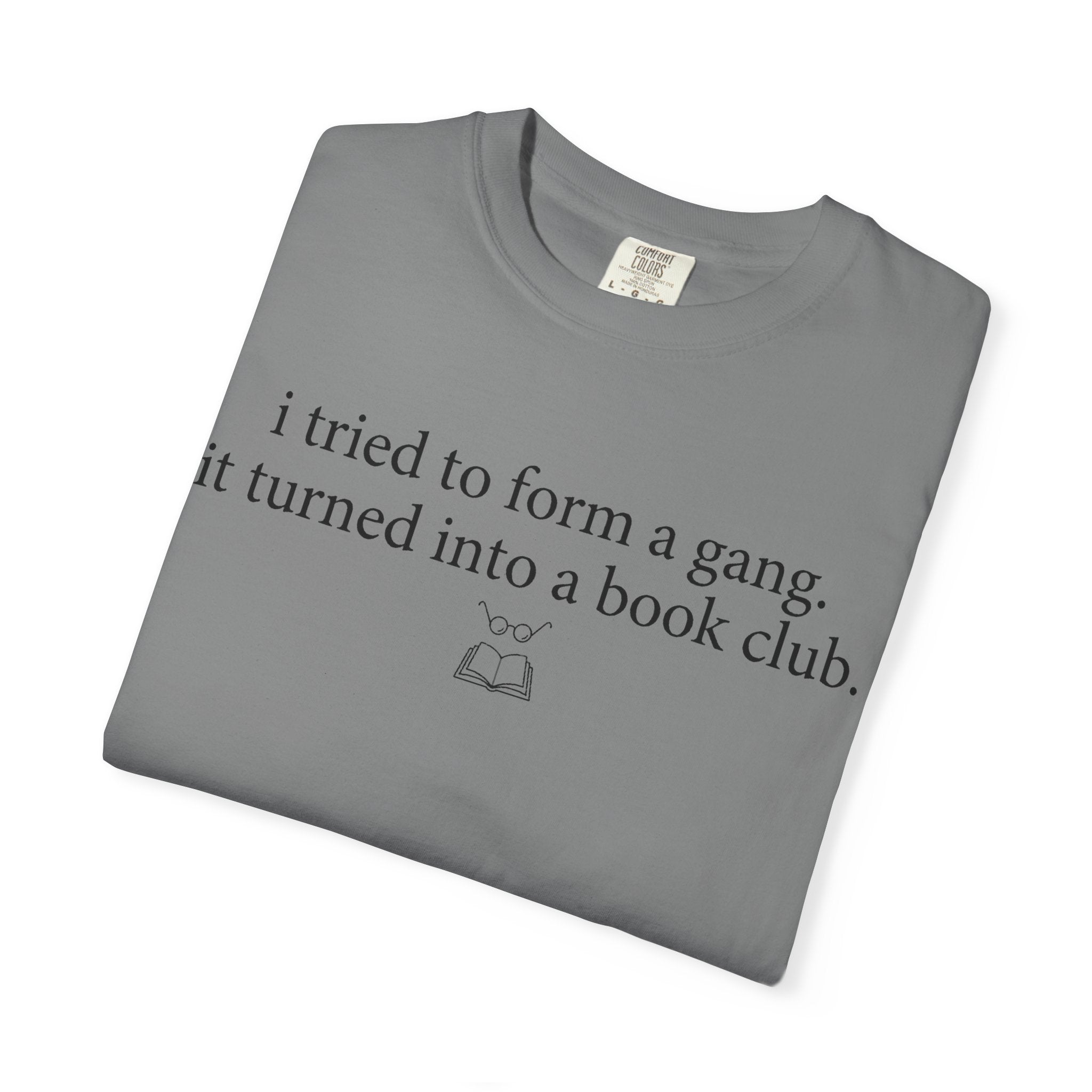Book Club T‑Shirt — "I Tried to Form a Gang, It Turned Into a Book Club" Literary Tee