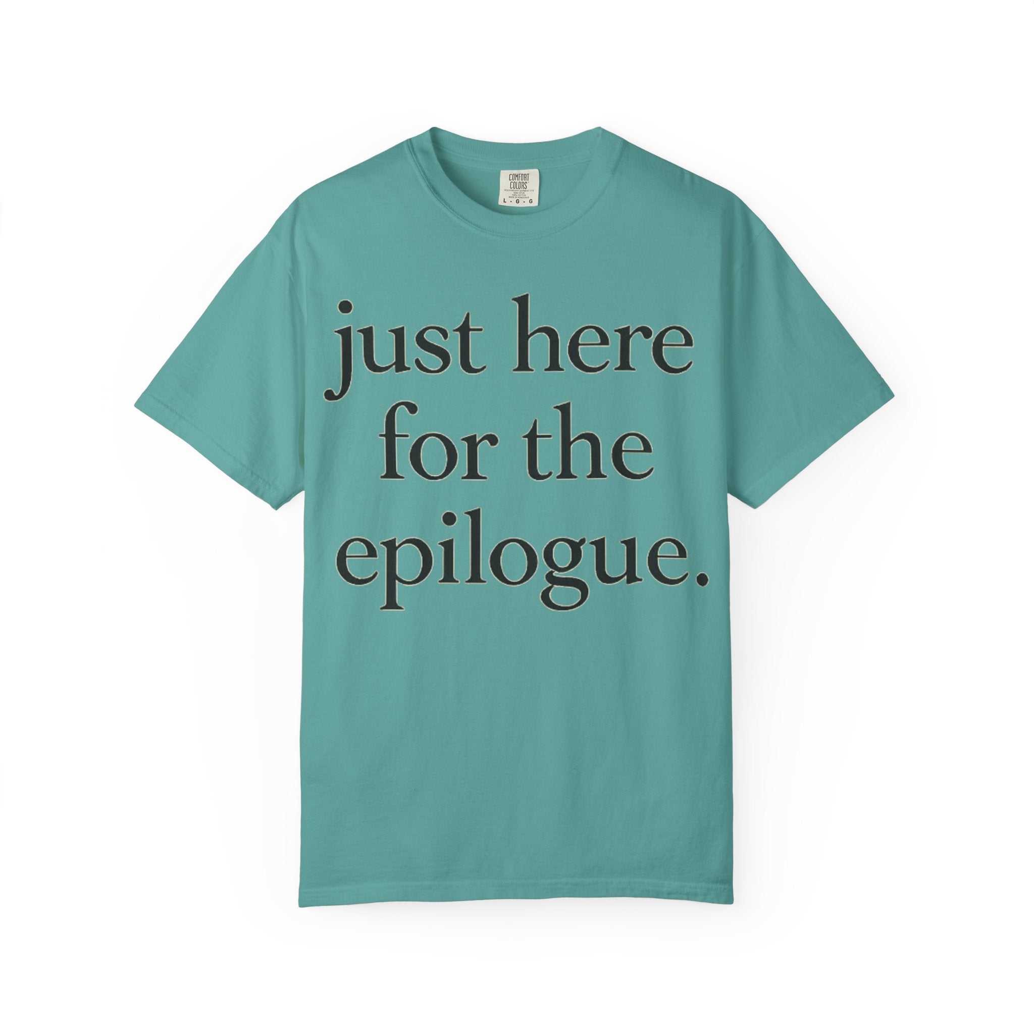 Just Here for the Epilogue T-Shirt — Literary Quote Tee