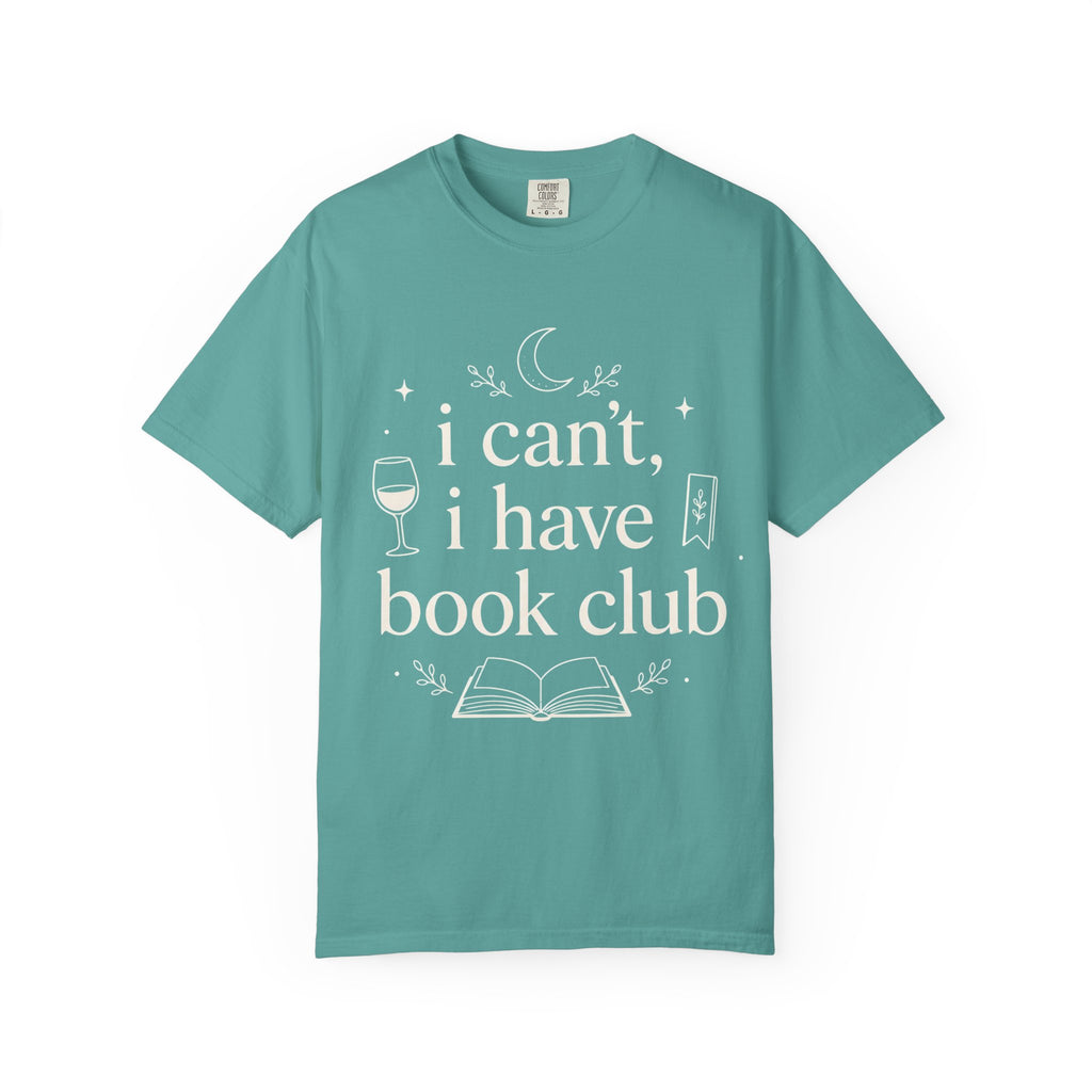 I Can't, I Have Book Club Comfort Colors® T-Shirt