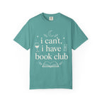 I Can't, I Have Book Club Comfort Colors® T-Shirt