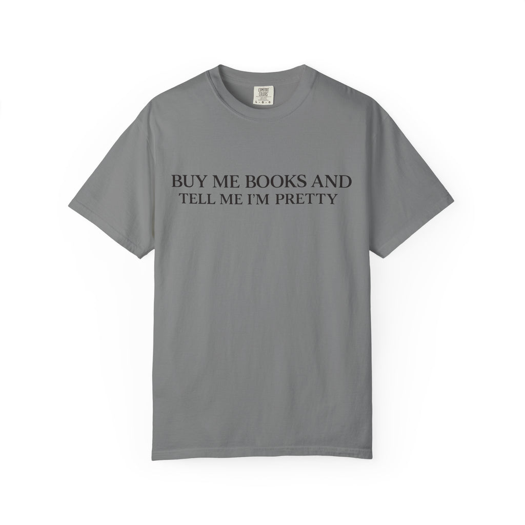Buy Me Books and Tell Me I’m Pretty T-Shirt