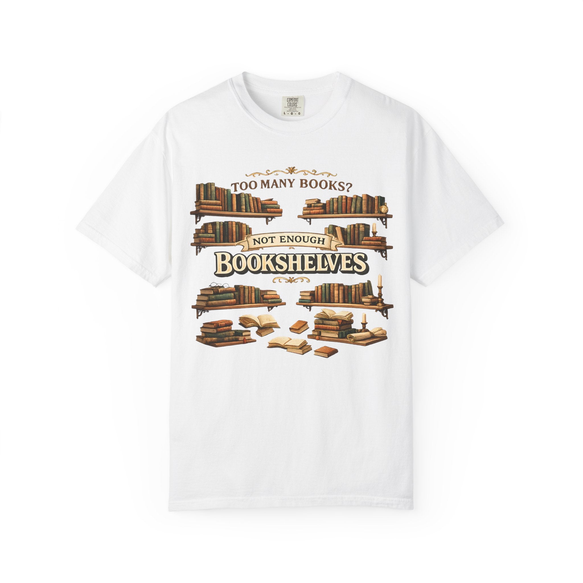 Bookshelf T-Shirt — "Too Many Books? Not Enough Bookshelves" Reader Shirt