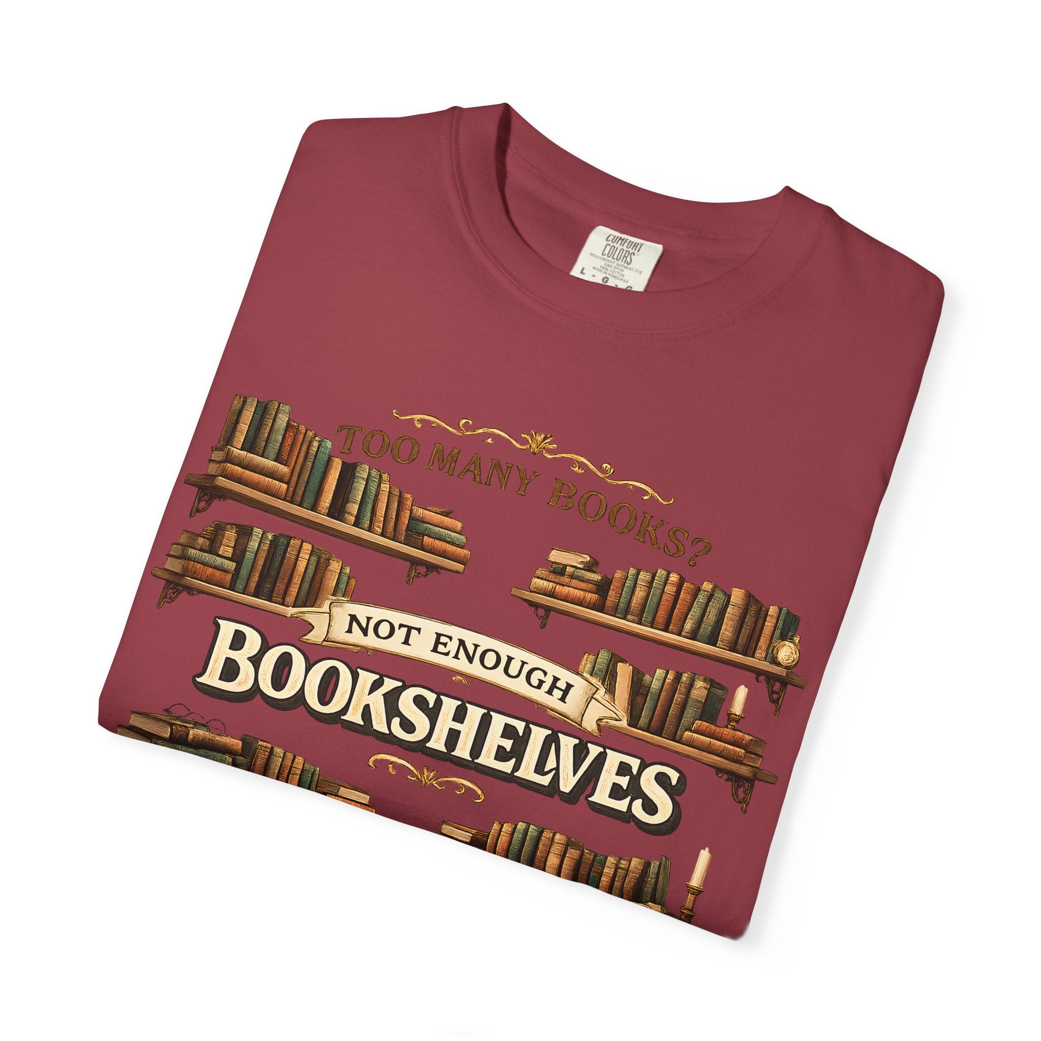 Bookshelf T-Shirt — "Too Many Books? Not Enough Bookshelves" Reader Shirt