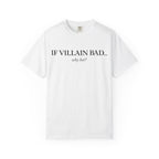 T-Shirt — “If Villain Bad... Why Not?” Minimalist Graphic Tee