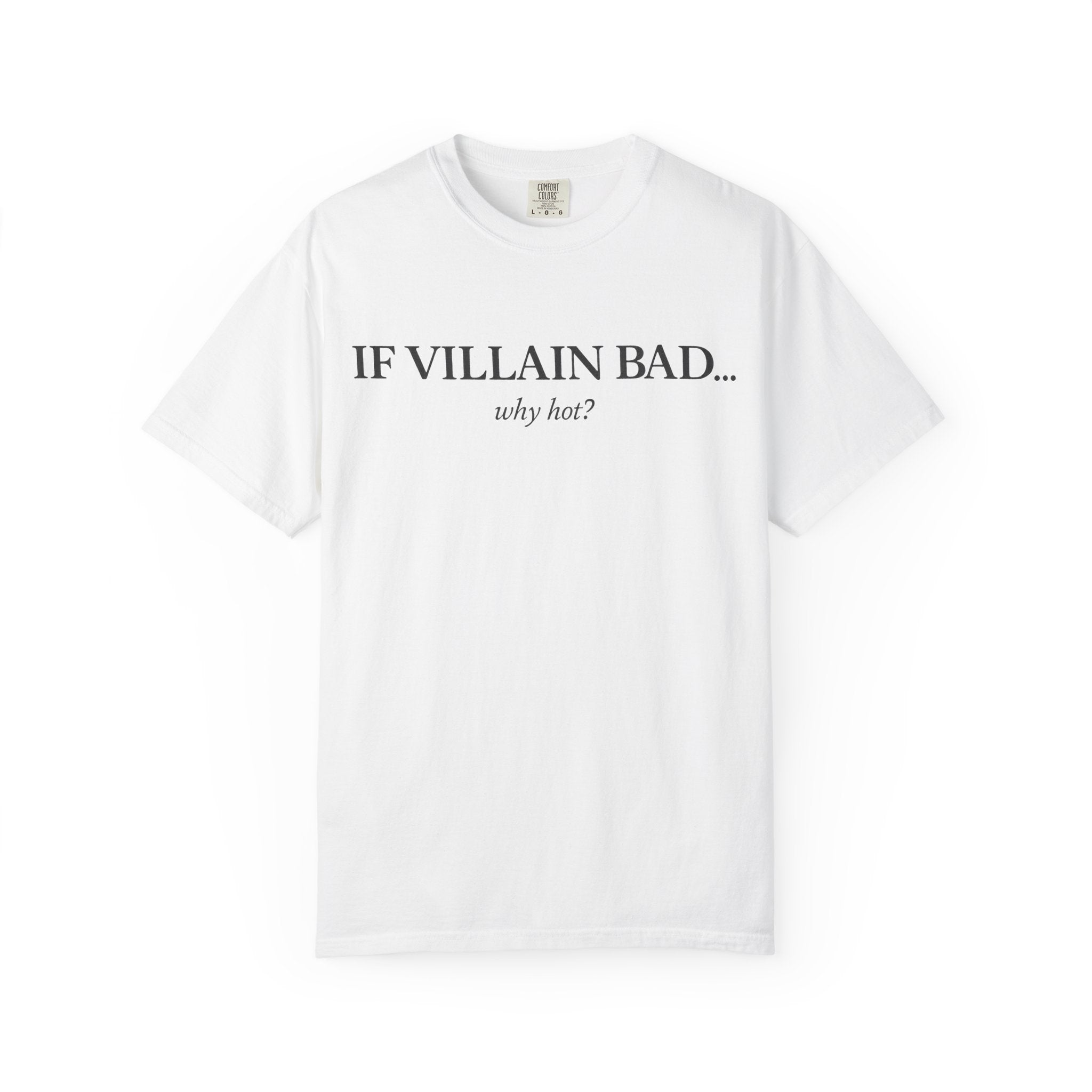 T-Shirt — “If Villain Bad... Why Not?” Minimalist Graphic Tee