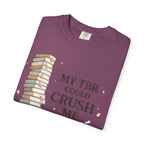 Book Lover T-Shirt — “My TBR Could Crush Me” Graphic Tee