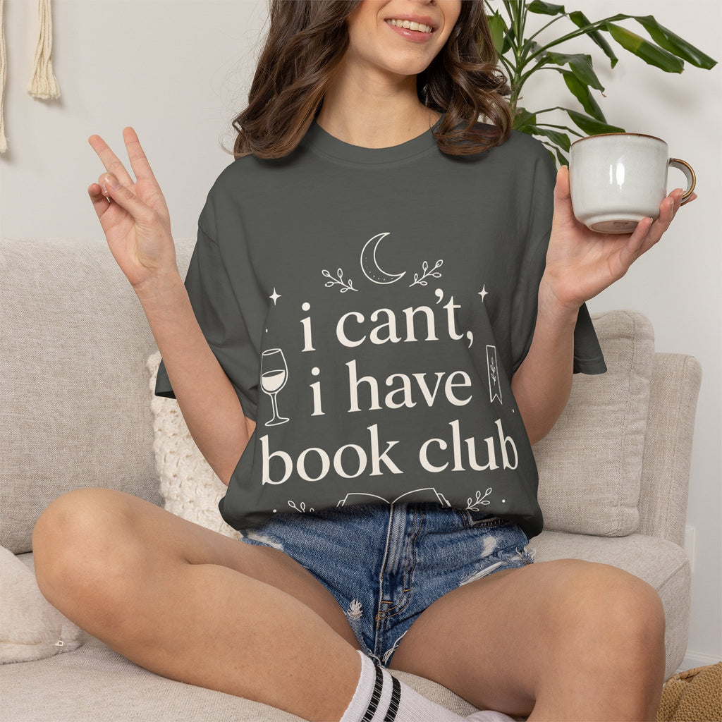 I Can't, I Have Book Club Comfort Colors® T-Shirt