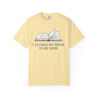 Book Lover T-Shirt — "I Closed My Book to Be Here" Literary Tee