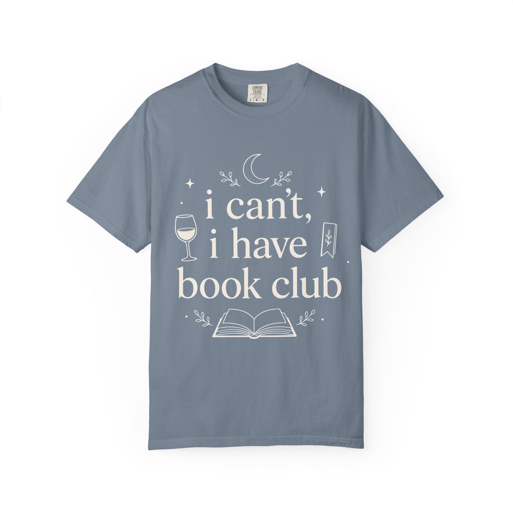 I Can't, I Have Book Club Comfort Colors® T-Shirt