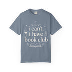 I Can't, I Have Book Club Comfort Colors® T-Shirt