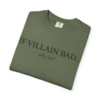 T-Shirt — “If Villain Bad... Why Not?” Minimalist Graphic Tee
