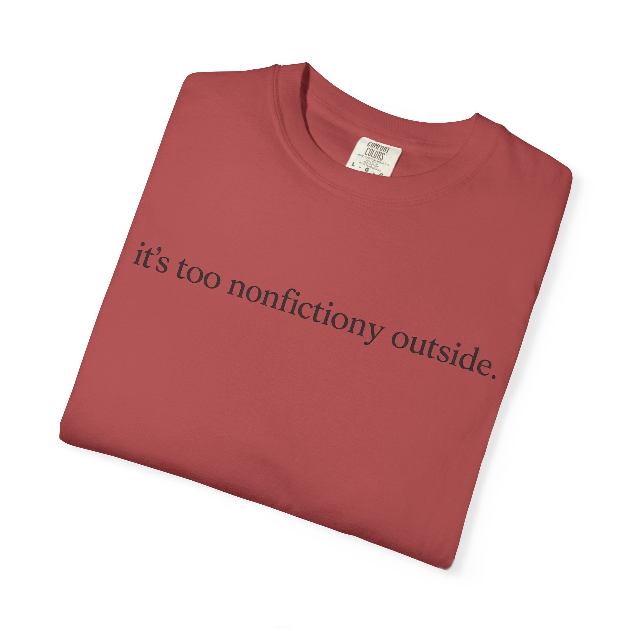 It's Too Nonfictiony Outside T-Shirt